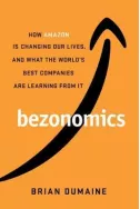 Bezonomics : How Amazon Is Changing Our Lives, and What the World's Best Companies Are Learning from It